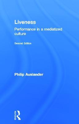 Liveness: Performance in a Mediatized Culture - Philip Auslander - cover
