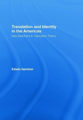 Translation and Identity in the Americas: New Directions in Translation Theory - Edwin Gentzler - cover
