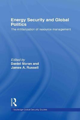 Energy Security and Global Politics: The Militarization of Resource Management - cover