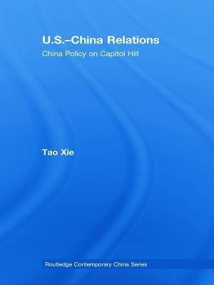 US-China Relations: China policy on Capitol Hill - Tao Xie - cover
