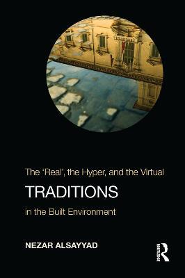 Traditions: The “Real”, the Hyper, and the Virtual In the Built Environment - Nezar AlSayyad - cover