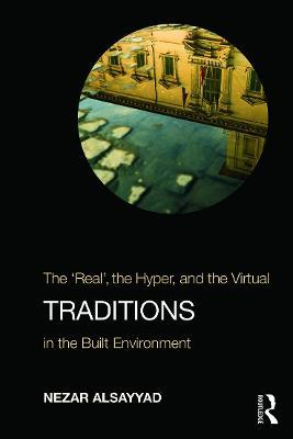 Traditions: The “Real”, the Hyper, and the Virtual In the Built Environment - Nezar AlSayyad - cover