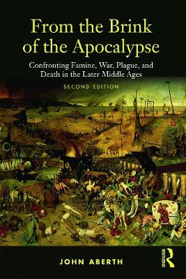 From the Brink of the Apocalypse: Confronting Famine, War, Plague and Death in the Later Middle Ages - John Aberth - cover