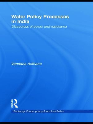 Water Policy Processes in India: Discourses of Power and Resistance - Vandana Asthana - cover