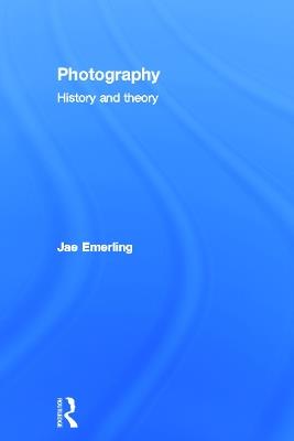 Photography: History and Theory - Jae Emerling - cover