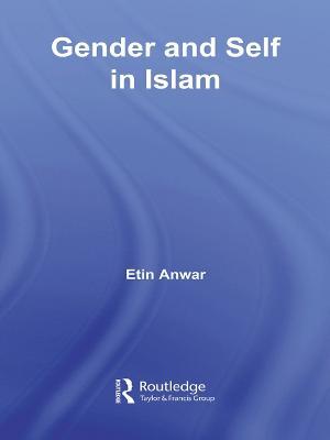 Gender and Self in Islam - Etin Anwar - cover