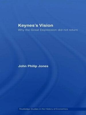Keynes's Vision: Why the Great Depression did not Return - John Philip Jones - cover