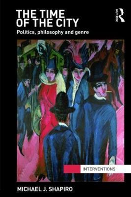 The Time of the City: Politics, philosophy and genre - Michael Shapiro - cover