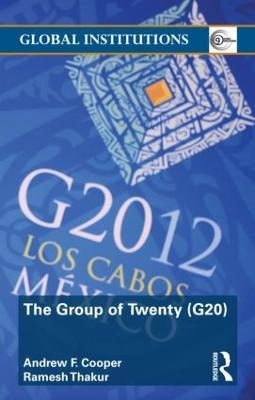 The Group of Twenty (G20) - Andrew F. Cooper,Ramesh Thakur - cover