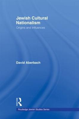 Jewish Cultural Nationalism: Origins and Influences - David Aberbach - cover