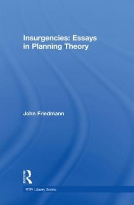 Insurgencies: Essays in Planning Theory - John Friedmann - cover