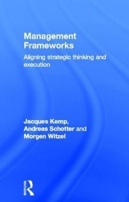 Management Frameworks: Aligning Strategic Thinking and Execution - Jacques Kemp,Andreas Schotter,Morgen Witzel - cover