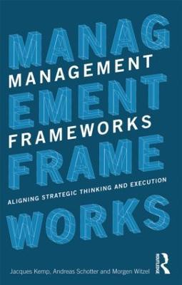 Management Frameworks: Aligning Strategic Thinking and Execution - Jacques Kemp,Andreas Schotter,Morgen Witzel - cover