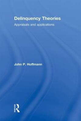 Delinquency Theories: Appraisals and applications - John Hoffmann - cover