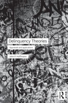 Delinquency Theories: Appraisals and applications - John Hoffmann - cover