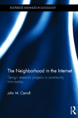 The Neighborhood in the Internet: Design Research Projects in Community Informatics - John M. Carroll - cover
