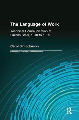 The Language of Work: Technical Communication at Lukens Steel, 1810 to 1925 - Carol Siri Johnson,Charles Sides - cover