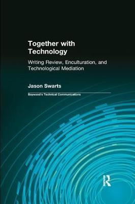Together with Technology: Writing Review, Enculturation, and Technological Mediation - Jason Swarts - cover