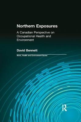 Northern Exposures: A Canadian Perspective on Occupational Health and Environment - David Bennett,Charles Levenstein,Robert Forrant - cover