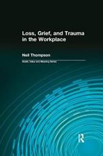 Loss, Grief, and Trauma in the Workplace