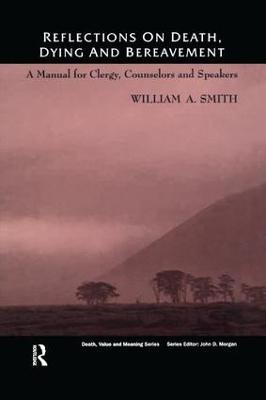 Reflections on Death, Dying and Bereavement: A Manual for Clergy, Counsellors and Speakers - William Smith - cover