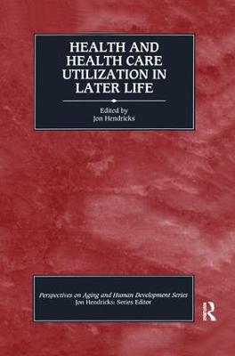 Health and Health Care Utilization in Later Life - Jon Hendricks - cover