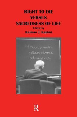 Right to Die Versus Sacredness of Life - Kalman Kaplan - cover