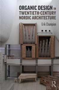 Libro in inglese Organic Design in Twentieth-Century Nordic Architecture Erik Champion