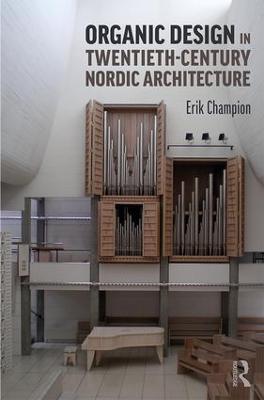 Organic Design in Twentieth-Century Nordic Architecture - Erik Champion - cover