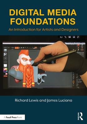 Digital Media Foundations: An Introduction for Artists and Designers - Richard Lewis,James Luciana - cover