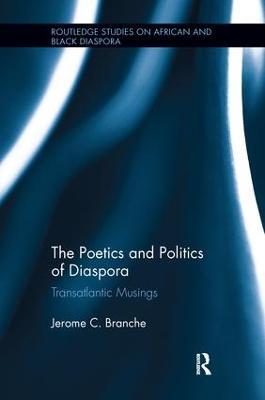 The Poetics and Politics of Diaspora: Transatlantic Musings - Jerome C. Branche - cover