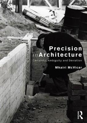 Precision in Architecture: Certainty, Ambiguity and Deviation - Mhairi McVicar - cover