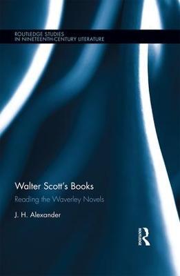Walter Scott's Books: Reading the Waverley Novels - J.H. Alexander - cover