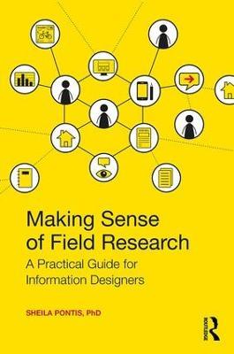 Making Sense of Field Research: A Practical Guide for Information Designers - Sheila Pontis - cover