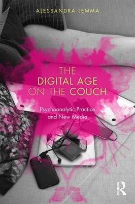 The Digital Age on the Couch: Psychoanalytic Practice and New Media - Alessandra Lemma - cover