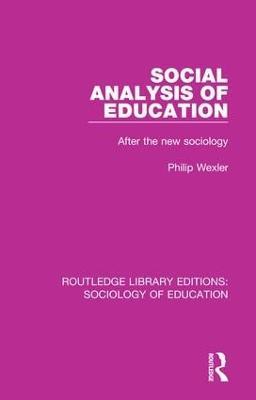 Social Analysis of Education: After the new sociology - Philip Wexler - cover