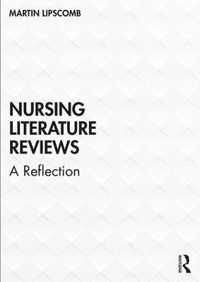 Nursing Literature Reviews: A Reflection - Martin Lipscomb - cover
