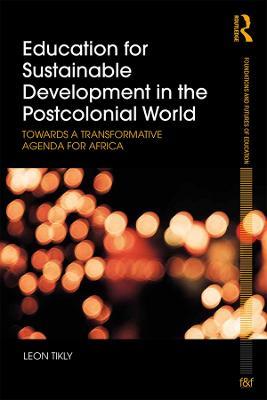 Education for Sustainable Development in the Postcolonial World: Towards a Transformative Agenda for Africa - Leon Tikly - cover