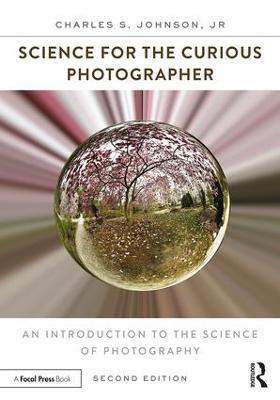 Science for the Curious Photographer: An Introduction to the Science of Photography - Charles Johnson, Jr. - cover