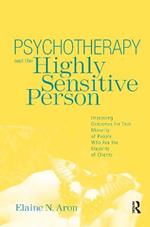 Psychotherapy and the Highly Sensitive Person: Improving Outcomes for That Minority of People Who Are the Majority of Clients