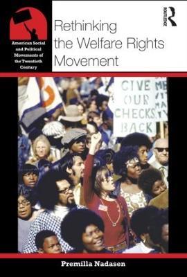 Rethinking the Welfare Rights Movement - Premilla Nadasen - cover