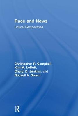 Race and News: Critical Perspectives - Christopher P. Campbell,Kim M. LeDuff,Cheryl D. Jenkins - cover