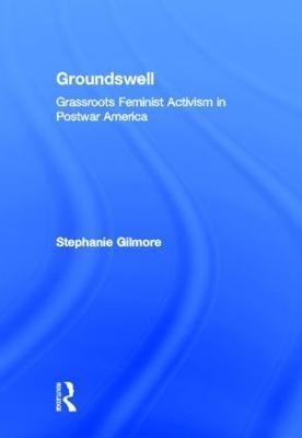 Groundswell: Grassroots Feminist Activism in Postwar America - Stephanie Gilmore - cover
