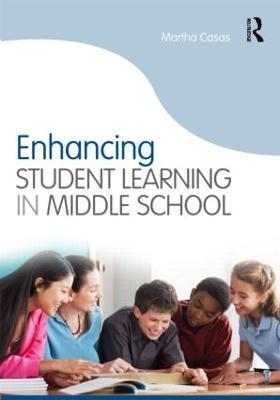 Enhancing Student Learning in Middle School - Martha Casas - cover