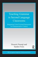 Teaching Grammar in Second Language Classrooms: Integrating Form-Focused Instruction in Communicative Context