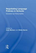 Negotiating Language Policies in Schools: Educators as Policymakers