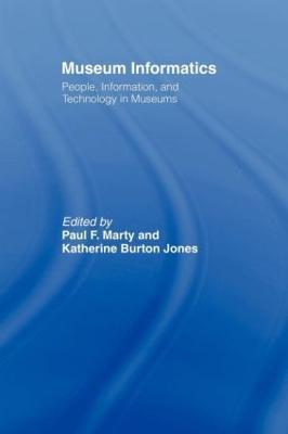 Museum Informatics: People, Information, and Technology in Museums - Paul F. Marty,Katherine Jones - cover