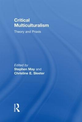 Critical Multiculturalism: Theory and Praxis - cover