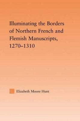 Illuminating the Border of French and Flemish Manuscripts, 1270–1310 - Lisa Moore Hunt - cover