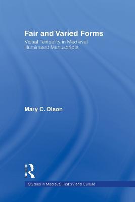 Fair and Varied Forms: Visual Textuality in Medieval Illustrated Manuscripts - Mary C. Olson - cover